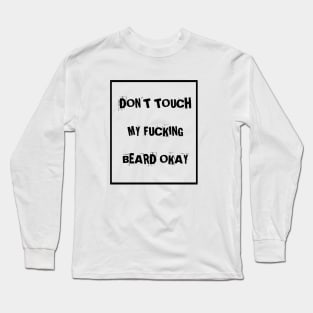 Don't touch my f**king beard Long Sleeve T-Shirt